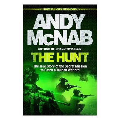 The Hunt: The True Story of the Secret Mission to Catch a Taliban Warlord - Andy McNab