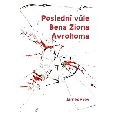 Poslední vůle Bena Ziona Avrohoma - James Christopher Frey