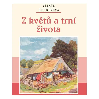 Z květů a trní života - Vlasta Pittnerová