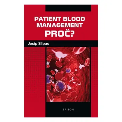 Patient blood management - PROČ? - Josip Slipac