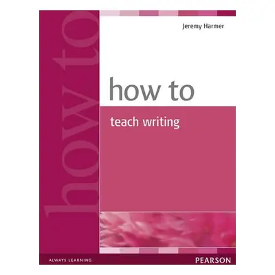 How to Teach Writing - Jeremy Harmer