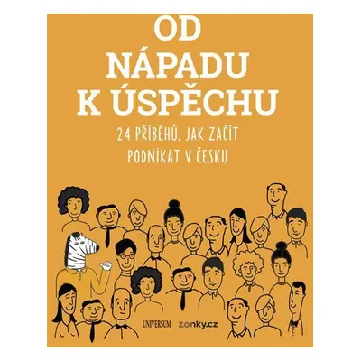 Od nápadu k úspěchu - 24 příběhů, jak začít podnikat v Česku