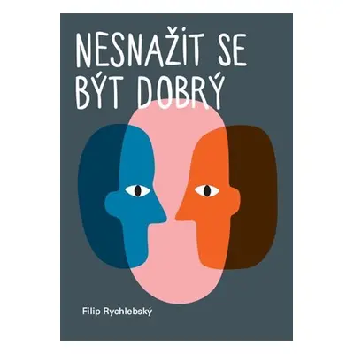 Nesnažit se být dobrý - Filip Rychlebský