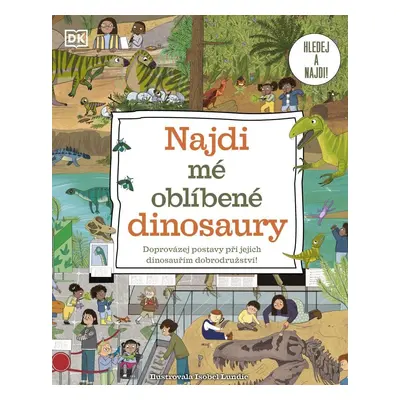 Najdi mé oblíbené dinosaury - Doprovázej postavy při jejich dinosauřím dobrodružství! - Isobel L