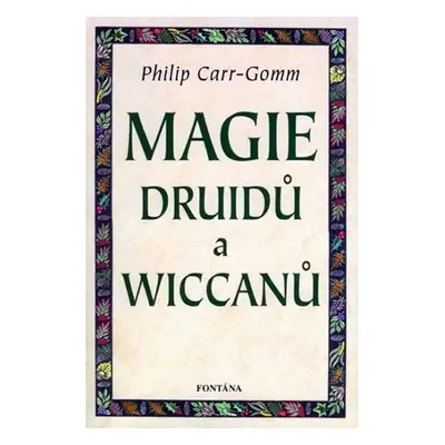 Magie druidů a wiccanů - Philip Carr-Gomm