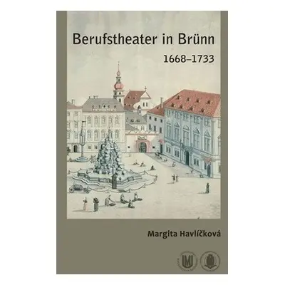 Berufstheater in Brünn 1668–1733 - Margita Havlíčková