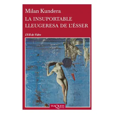 La Insuportable Lleugeresa De L´esser - Milan Kundera