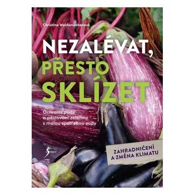 Nezalévat, přesto sklízet - Christine Weidenweber