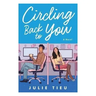 Circling Back to You : A Novel - Julie Tieu