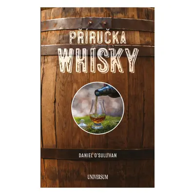 Příručka whisky - Základní průvodce po světě whisky - Daniel O´Sullivan