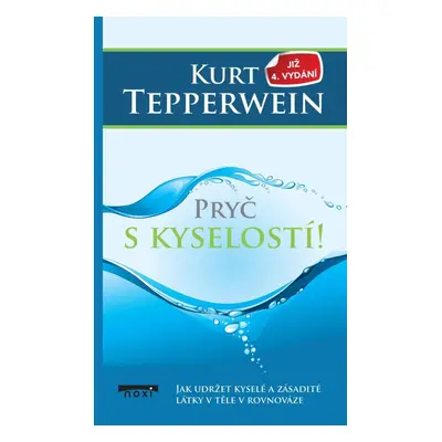 Pryč s kyselostí - Jak udržte kyselé a zásadité látky v těle v rovnováze, 4. vydání - Kurt Tepp