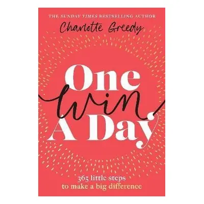 One Win a Day: 365 little steps to make a big difference - Charlotte Greedy