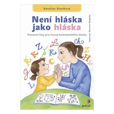 Není hláska jako hláska - Pracovní listy pro rozvoj fonematického sluchu - Kateřina Slezáková