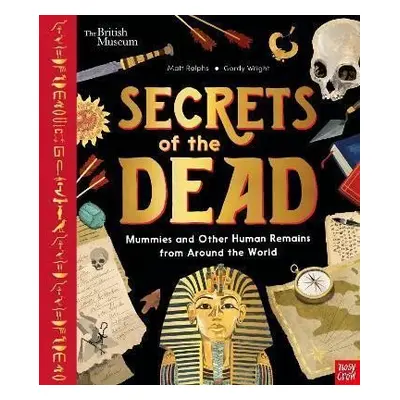 Secrets of the Dead : Mummies and Other Human Remains from Around the World - Matt Ralphs