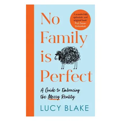 No Family Is Perfect : A Guide to Embracing the Messy Reality - Lucy Blake