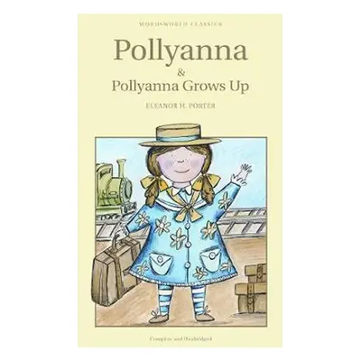 Pollyanna & Pollyanna Grows Up - Eleanor H. Porter