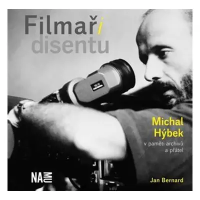 Filmaři disentu - Michal Hýbek v paměti archivů a přátel - Jan Bernard