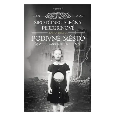 Sirotčinec slečny Peregrinové - Podivné město - Ransom Riggs