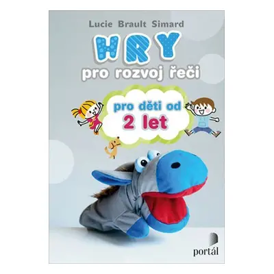 Hry pro rozvoj řeči pro děti od 2 let - Simard Lucie Brault