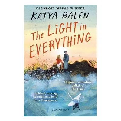 The Light in Everything: from the winner of the Yoto Carnegie Medal 2022 - Katya Balen