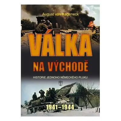 Válka na východě - Historie jednoho německého pluku 1941-1944 - August von Kageneck