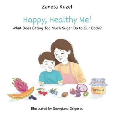 Happy, Healthy Me! - What Does Eating Too Much Sugar Do to Our Body? - Žaneta Kužel