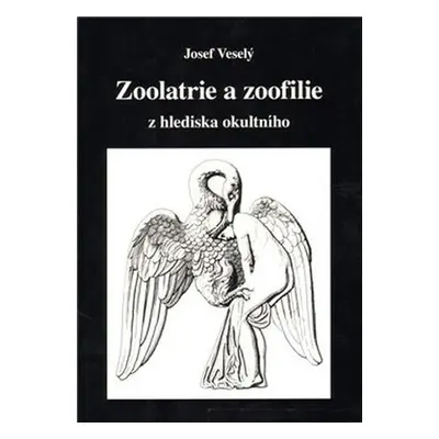 Zoolatrie a zoofilie z hlediska okultního - Josef Veselý