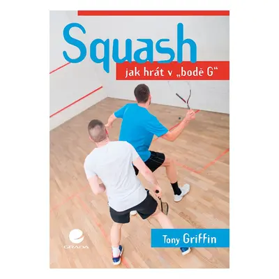 Squash - Jak hrát v "bodě G" - Tony Griffin