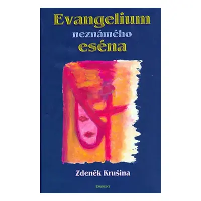 Evangelium neznámého eséna - Zdeněk Krušina