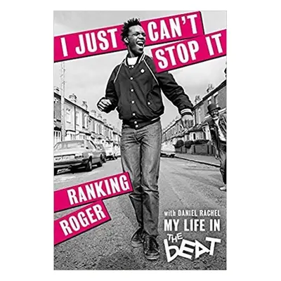 I Just Can´t Stop It : My Life in the Beat - Ranking Roger