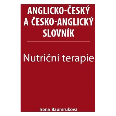 Nutriční terapie - Anglicko-český a česko-anglický slovník - Irena Baumruková