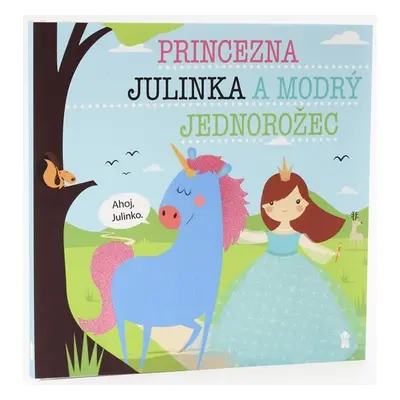 Princezna Julinka a modrý jednorožec - Dětské knihy se jmény - Lucie Šavlíková