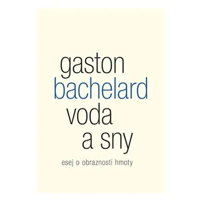 Voda a sny - Esej o obraznosti hmoty - Gaston Bachelard