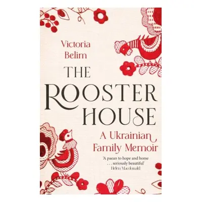 The Rooster House: A Ukrainian Family Memoir - Victoria Belim