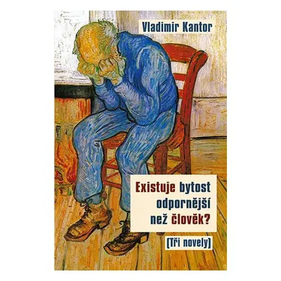 Existuje bytost odpornější než člověk? (Tři novely) - Vladimir Kantor