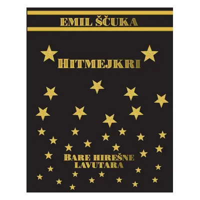 Hitmejkri - Bare hirešne lavatara - Emil Ščuka