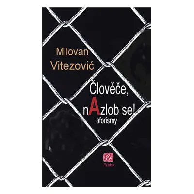 Člověče, nAzlob se! - aforizmy - Milovan Vitezović