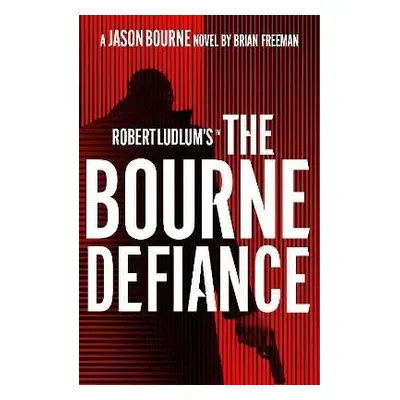 Robert Ludlum´s (TM) The Bourne Defiance - Brian Freeman