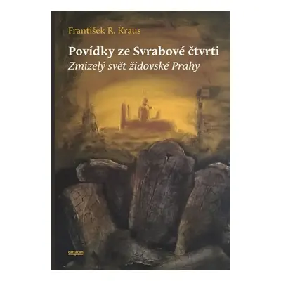 Povídky ze Svrabové čtvrti - Zmizelý svět židovské Prahy - František R. Kraus