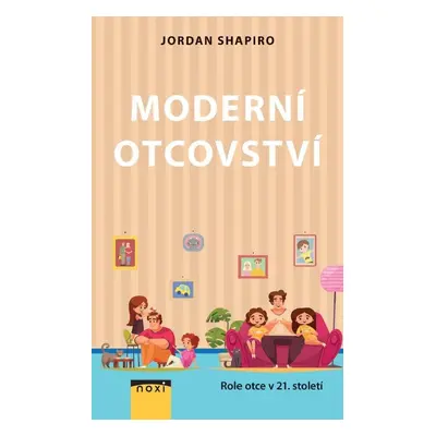 Moderní otcovství - Role otce v 21. století - Jordan Shapiro