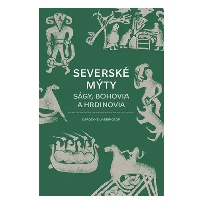 Severské mýty: Ságy, bohovia a hrdinovia (slovensky) - Carolyne Larrington