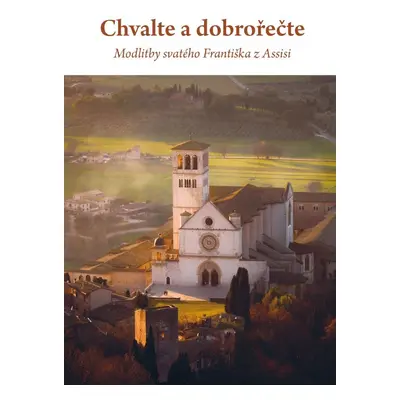 Chvalte a dobrořečte - Modlitby svatého Františka z Assisi