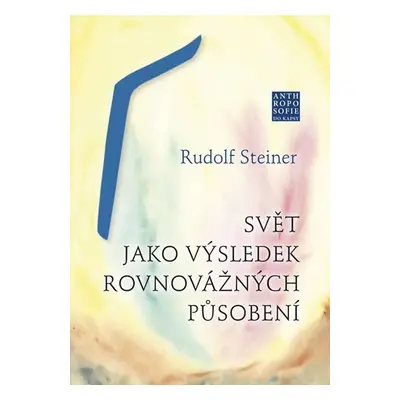 Svět jako výsledek rovnovážných působení - Rudolf Steiner