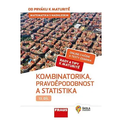 Matematika s nadhledem od prváku k maturitě 13. - Kombinatorika, Pravděpodobnost a statistika - 