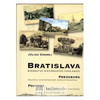 Bratislava - Svedectvo historických pohladníc (slovensky/německy/maďarsky) - Július Cmorej