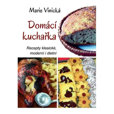 Domácí kuchařka - Recepty klasické, moderní i dietní - Marie Vinická