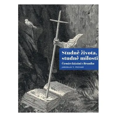 Studně života, studně milosti - Čtrnáct kázání v Braníku - Jaroslav F. Pechar