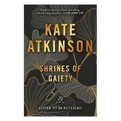 Shrines of Gaiety - Kate Atkinson