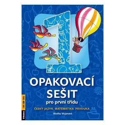 Opakovací sešit pro 1.třídu-ČJ,Mat,Prvouka - Vlaďka Vicjanová