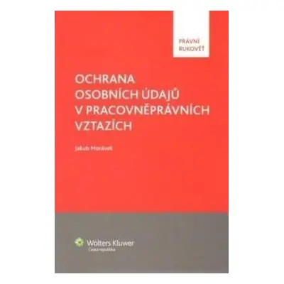 Ochrana osobních údajů v pracovněprávních vztazích - Jakub Morávek